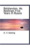 Bolshevism. Mr. Keeling's Five Years in Russia