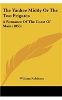 The Yankee Middy Or The Two Frigates: A Romance Of The Coast Of Main (1853)(English)