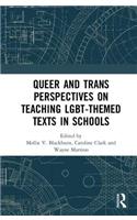 Queer and Trans Perspectives on Teaching Lgbt-Themed Texts in Schools