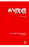 Karl Marx and the Philosophy of Praxis