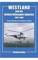 Westland and the British Helicopter Industry, 1945-1960