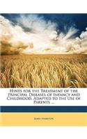 Hints for the Treatment of the Principal Diseases of Infancy and Childhood, Adapted to the Use of Parents ...