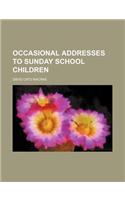 Occasional Addresses to Sunday School Children
