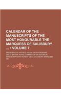 Calendar of the Manuscripts of the Most Honourable the Marquess of Salisbury (Volume 7); Preserved at Hatfield House, Hertfordshire