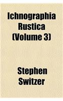 Ichnographia Rustica (Volume 3)