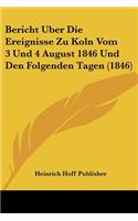 Bericht Uber Die Ereignisse Zu Koln Vom 3 Und 4 August 1846 Und Den Folgenden Tagen (1846)