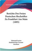 Berichte Des Freien Deutschen Hochstiftes Zu Frankfurt Am Main (1895)