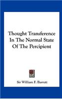 Thought Transference in the Normal State of the Percipient