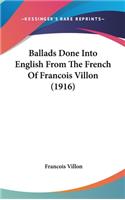 Ballads Done Into English From The French Of Francois Villon (1916)