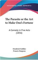 The Parasite or the Art to Make One's Fortune: A Comedy in Five Acts (1856)