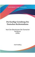Die Kunftige Gestaltung Des Deutschen Rechtsstudiums