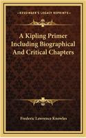 A Kipling Primer Including Biographical and Critical Chapters