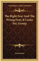 The Right Fear and the Wrong Fear; It Looks So!; Gossip