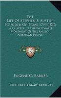 Life Of Stephen F. Austin, Founder Of Texas 1793-1836