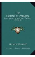 The Country Parson: His Character And Rule Of Holy Life (1842)(English)