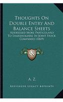 Thoughts On Double Entry And Balance Sheets: Addressed More Particularly To Shareholders In Joint Stock Companies (1869)(English)