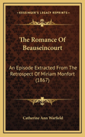 The Romance of Beauseincourt: An Episode Extracted from the Retrospect of Miriam Monfort (1867)