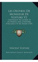 Les Oeuvres De Monsieur De Voiture V2: Contenant Ses Lettres Et Ses Poesies, Avec L'Histoire D'Alcidalis Et De Zelide (1729)