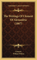 The Writings Of Clement Of Alexandria (1867): (English)