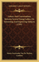 Letters And Conversations Between Several Young Ladies, On Interesting And Improving Subjects (1795)