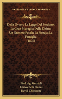 Delia Ovvero La Legge Del Perdono; La Gran Muraglia Della Dhina; Un Numero Fatale; La Fioraja; La Famiglia (1875)