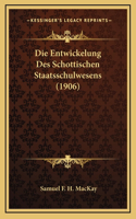 Die Entwickelung Des Schottischen Staatsschulwesens (1906)