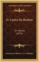 D. Carlos De Borbon