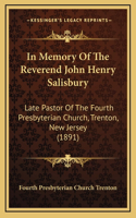 In Memory Of The Reverend John Henry Salisbury: Late Pastor Of The Fourth Presbyterian Church, Trenton, New Jersey (1891)