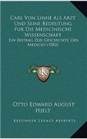 Carl Von Linne Als Arzt Und Seine Bedeutung Fur Die Medicinische Wissenschaft: Ein Beitrag Zur Geschichte Der Medicin (1882)