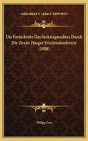 Die Fortschritte Des Seekriegsrechtes Durch Die Zweite Haager Friedenskonferenz (1908)