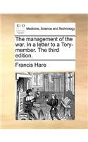 The Management of the War. in a Letter to a Tory-Member. the Third Edition.