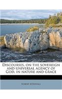 Discourses, on the Sovereign and Universal Agency of God, in Nature and Grace