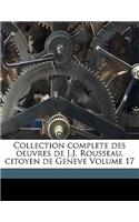 Collection complete des oeuvres de J.J. Rousseau, citoyen de Geneve Volume 17