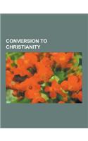 Conversion to Christianity: Baptism, Immersion Baptism, Baptism in Early Christianity, Christianization of Anglo-Saxon England, Christianization o