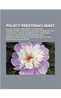 Polscy Prezydenci Miast: Burmistrzowie I Prezydenci Ciechanowa, Burmistrzowie I Prezydenci Gda Ska, Burmistrzowie I Prezydenci Lublina