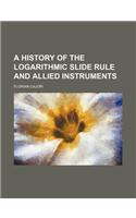 A History of the Logarithmic Slide Rule and Allied Instruments