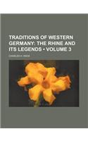 Traditions of Western Germany (Volume 3); The Rhine and Its Legends