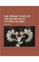 The Present State of the Republick of Letters Volume 1