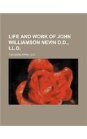 Life and Work of John Williamson Nevin D.D., LL.D.