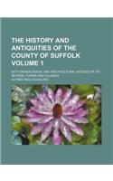 The History and Antiquities of the County of Suffolk; With Genealogical and Architectural Notices of Its Several Towns and Villages Volume 1