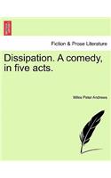 Dissipation. a Comedy, in Five Acts.