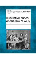 Illustrative Cases on the Law of Wills.