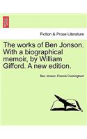 works of Ben Jonson. With a biographical memoir, by William Gifford. A new edition.
