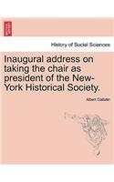 Inaugural Address on Taking the Chair as President of the New-York Historical Society.