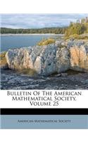 Bulletin Of The American Mathematical Society, Volume 25