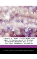 Friedreich's Ataxia: Everything You Need to Know about the Disease Including History, Signs and Symptoms, Treatment and More