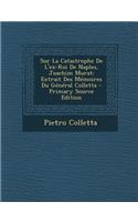 Sur La Catastrophe de L'Ex-Roi de Naples, Joachim Murat: Extrait Des Memoires Du General Colletta: Extrait Des Memoires Du General Colletta