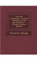 Silk Arithmetic, a School Textbook of the Silk Industry