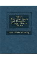 Robert Browning: Essays and Thoughts: Essays and Thoughts