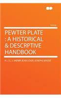 Pewter Plate: A Historical & Descrptive Handbook